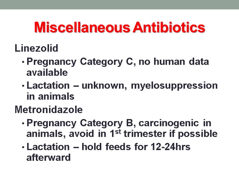 Miscellaneous Antibiotics Linezolid Pregnancy Category C, no human data available Lactation – unknown, myelosuppression